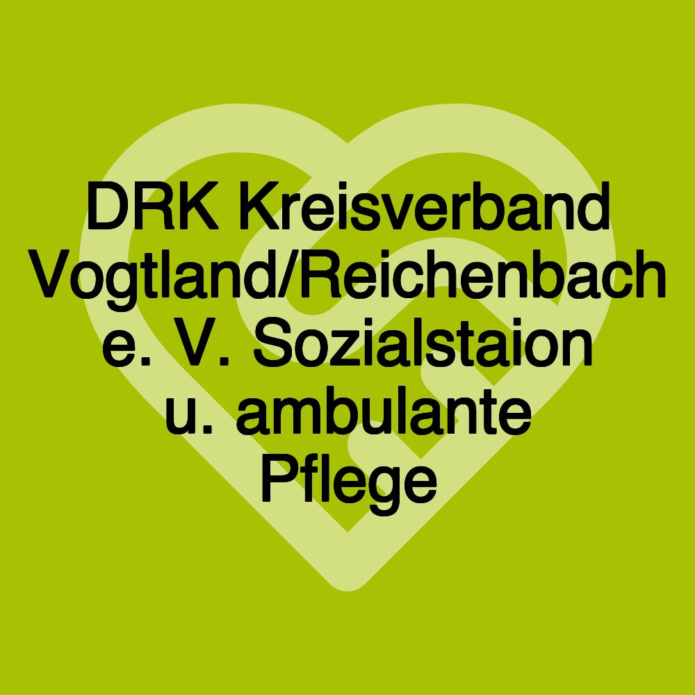 DRK Kreisverband Vogtland/Reichenbach e. V. Sozialstaion u. ambulante Pflege