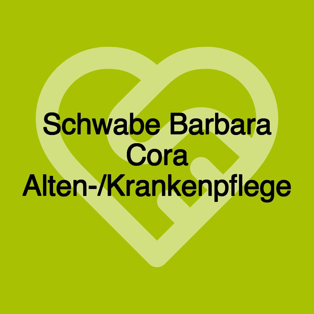 Schwabe Barbara Cora Alten-/Krankenpflege