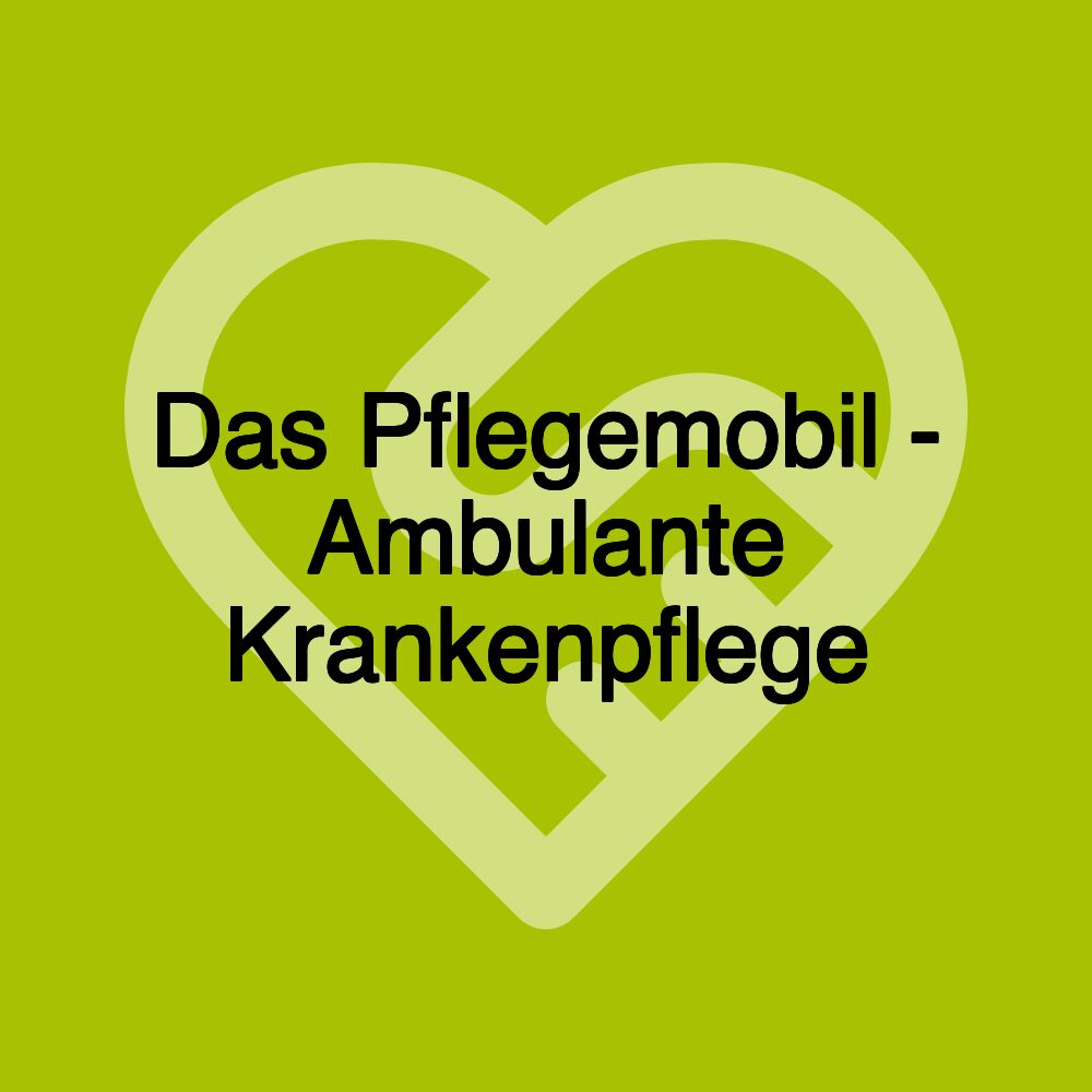 Das Pflegemobil - Ambulante Krankenpflege