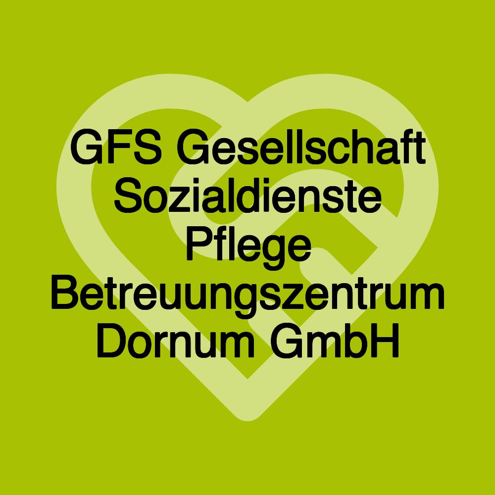 GFS Gesellschaft Sozialdienste Pflege Betreuungszentrum Dornum GmbH