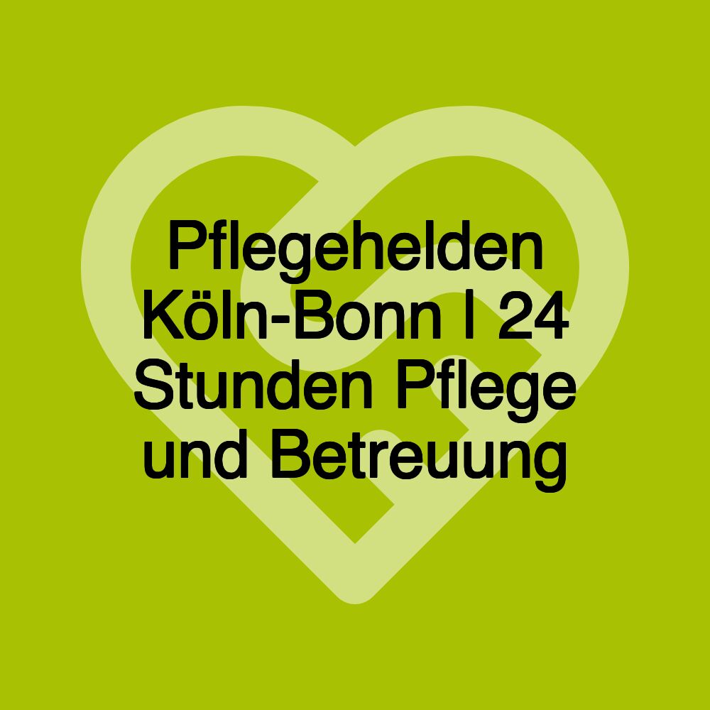 Pflegehelden Köln-Bonn | 24 Stunden Pflege und Betreuung