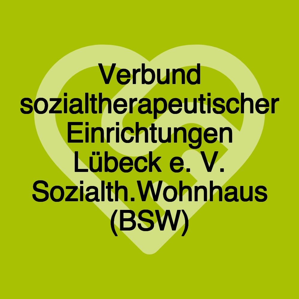 Verbund sozialtherapeutischer Einrichtungen Lübeck e. V. Sozialth.Wohnhaus (BSW)