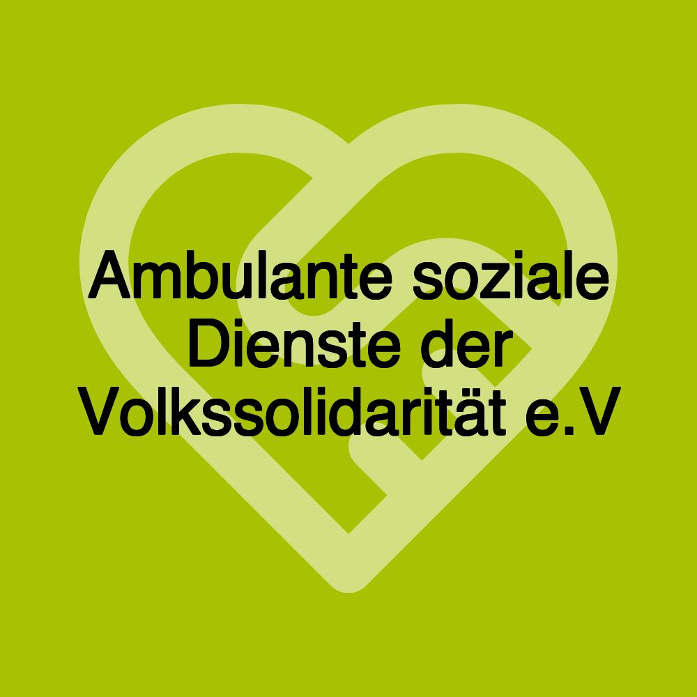 Ambulante soziale Dienste der Volkssolidarität e.V