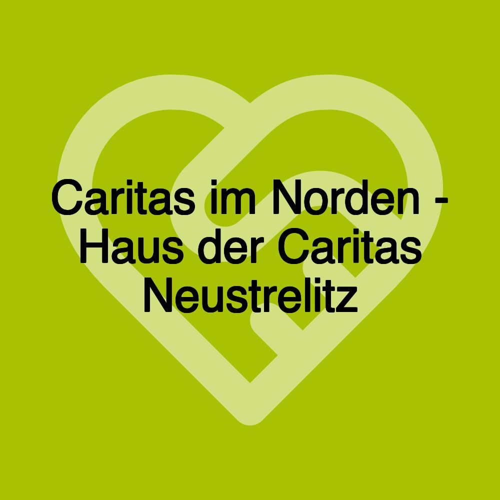 Caritas im Norden - Haus der Caritas Neustrelitz