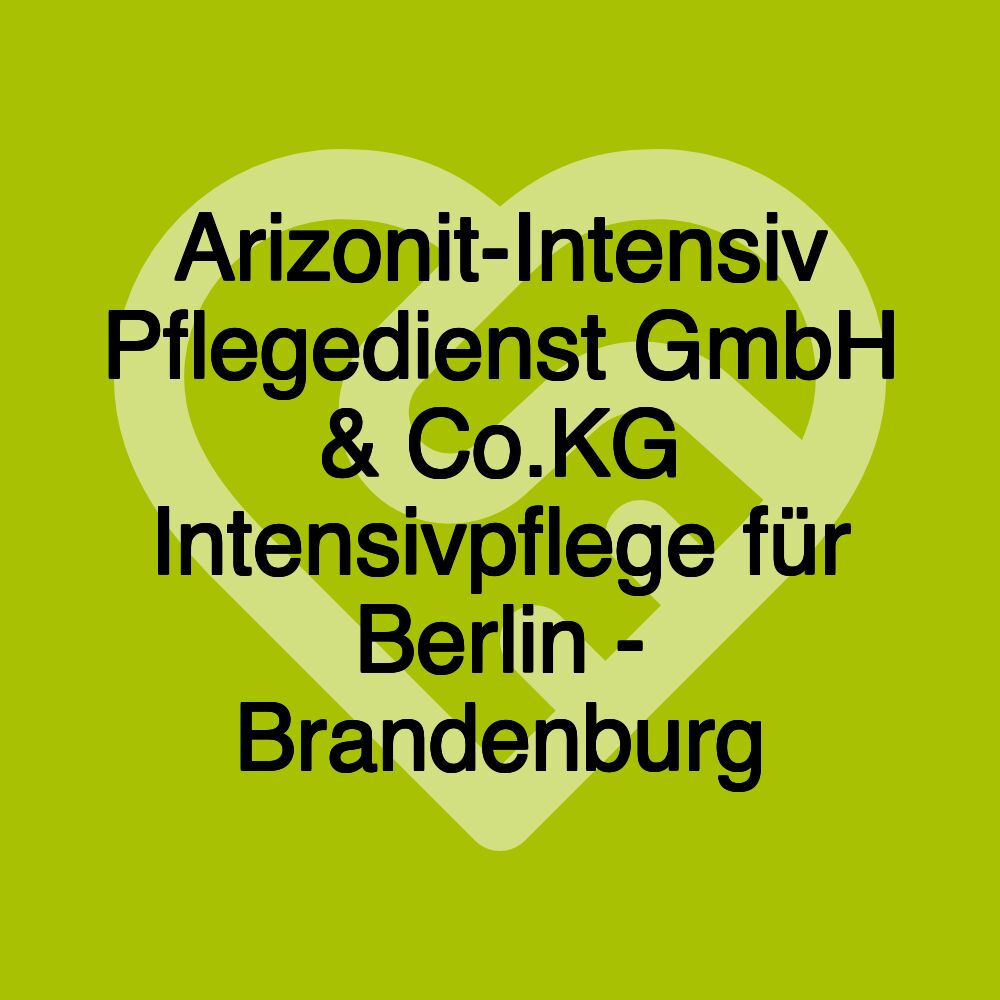 Arizonit-Intensiv Pflegedienst GmbH & Co.KG Intensivpflege für Berlin - Brandenburg