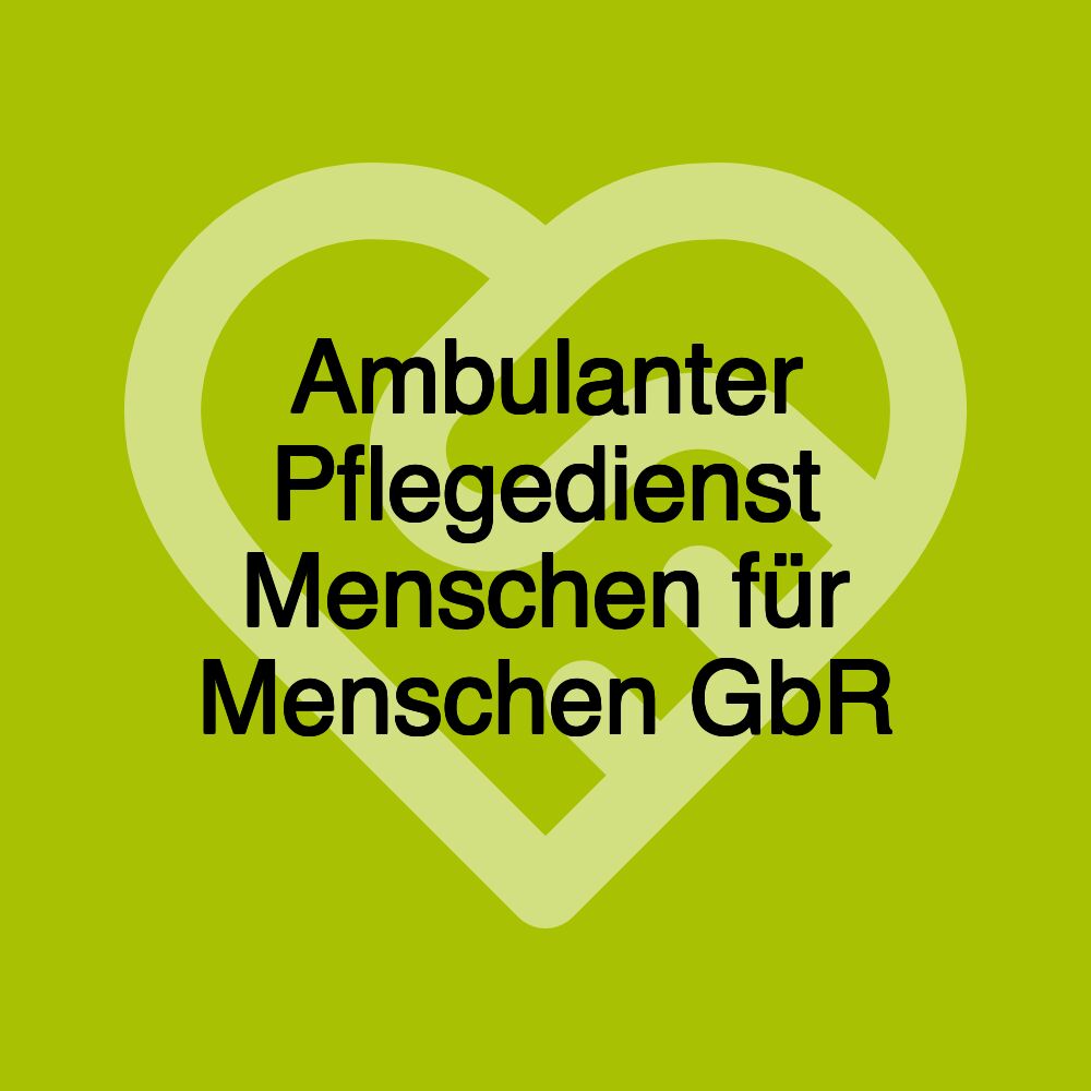 Ambulanter Pflegedienst Menschen für Menschen GbR