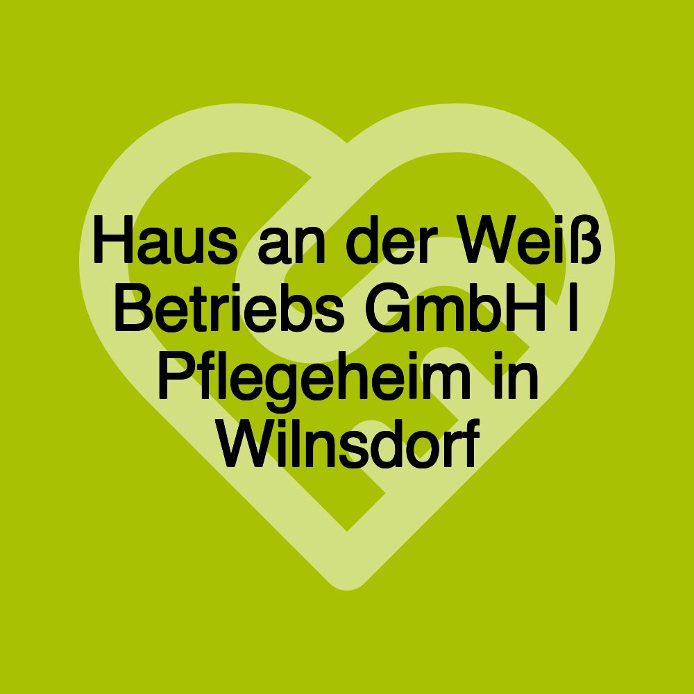 Haus an der Weiß Betriebs GmbH | Pflegeheim in Wilnsdorf