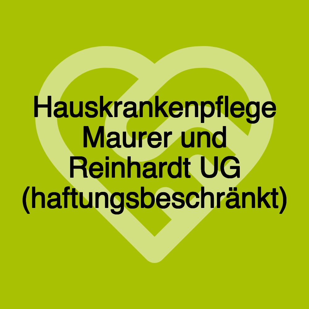 Hauskrankenpflege Maurer und Reinhardt UG (haftungsbeschränkt)