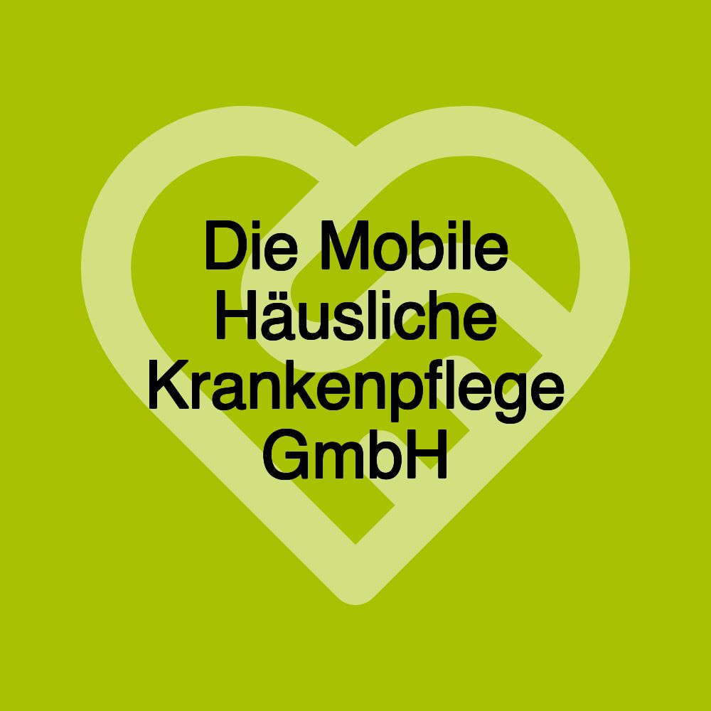 Die Mobile Häusliche Krankenpflege GmbH