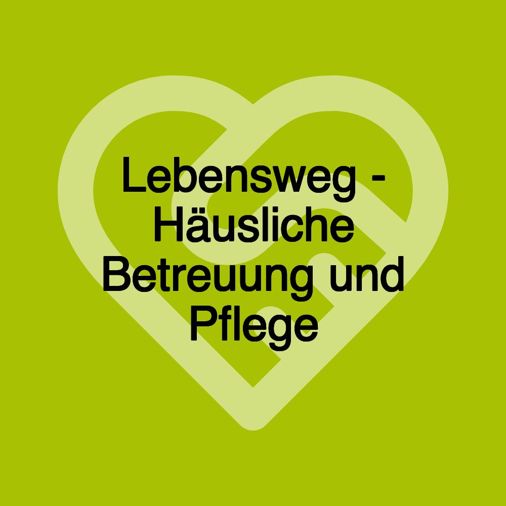 Lebensweg - Häusliche Betreuung und Pflege