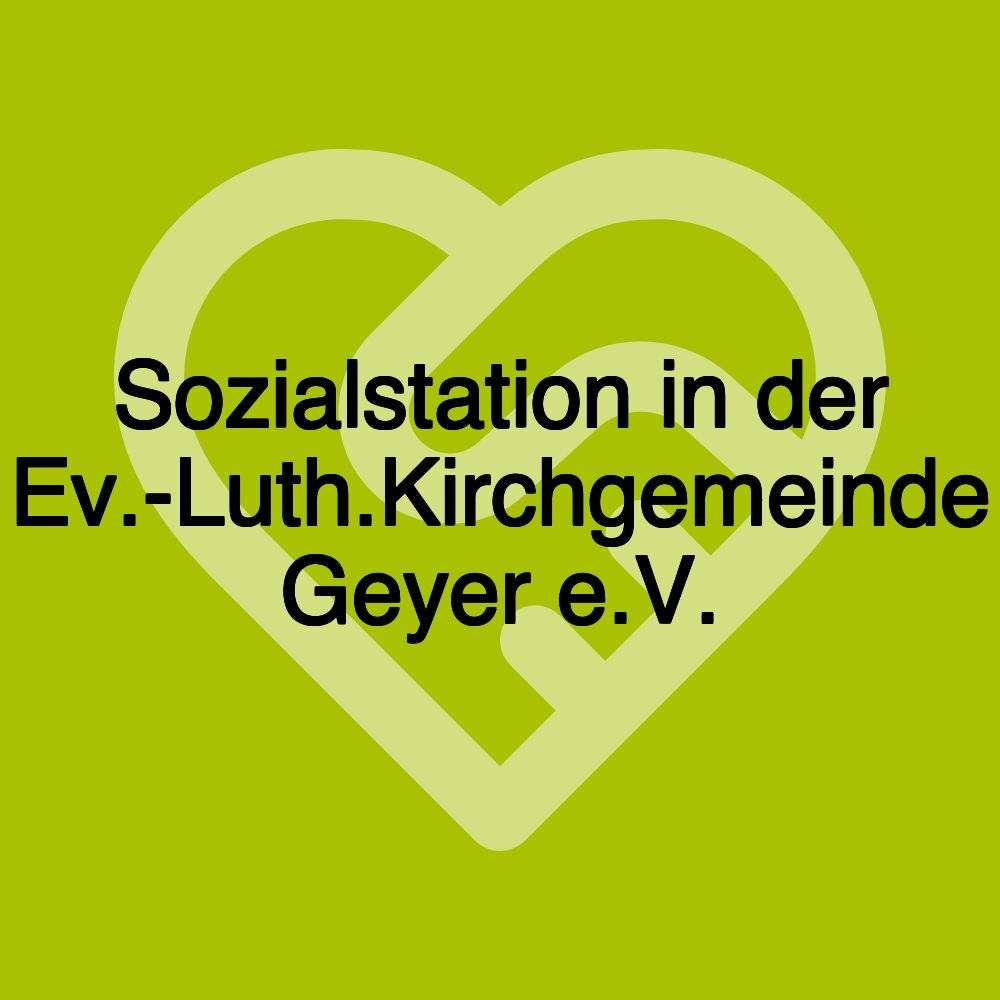 Sozialstation in der Ev.-Luth.Kirchgemeinde Geyer e.V.