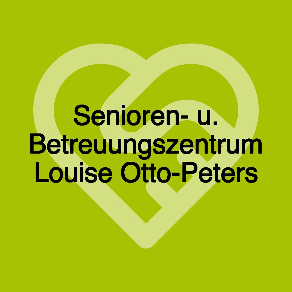 Senioren- u. Betreuungszentrum Louise Otto-Peters