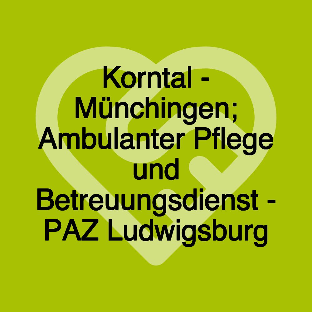 Korntal - Münchingen; Ambulanter Pflege und Betreuungsdienst - PAZ Ludwigsburg