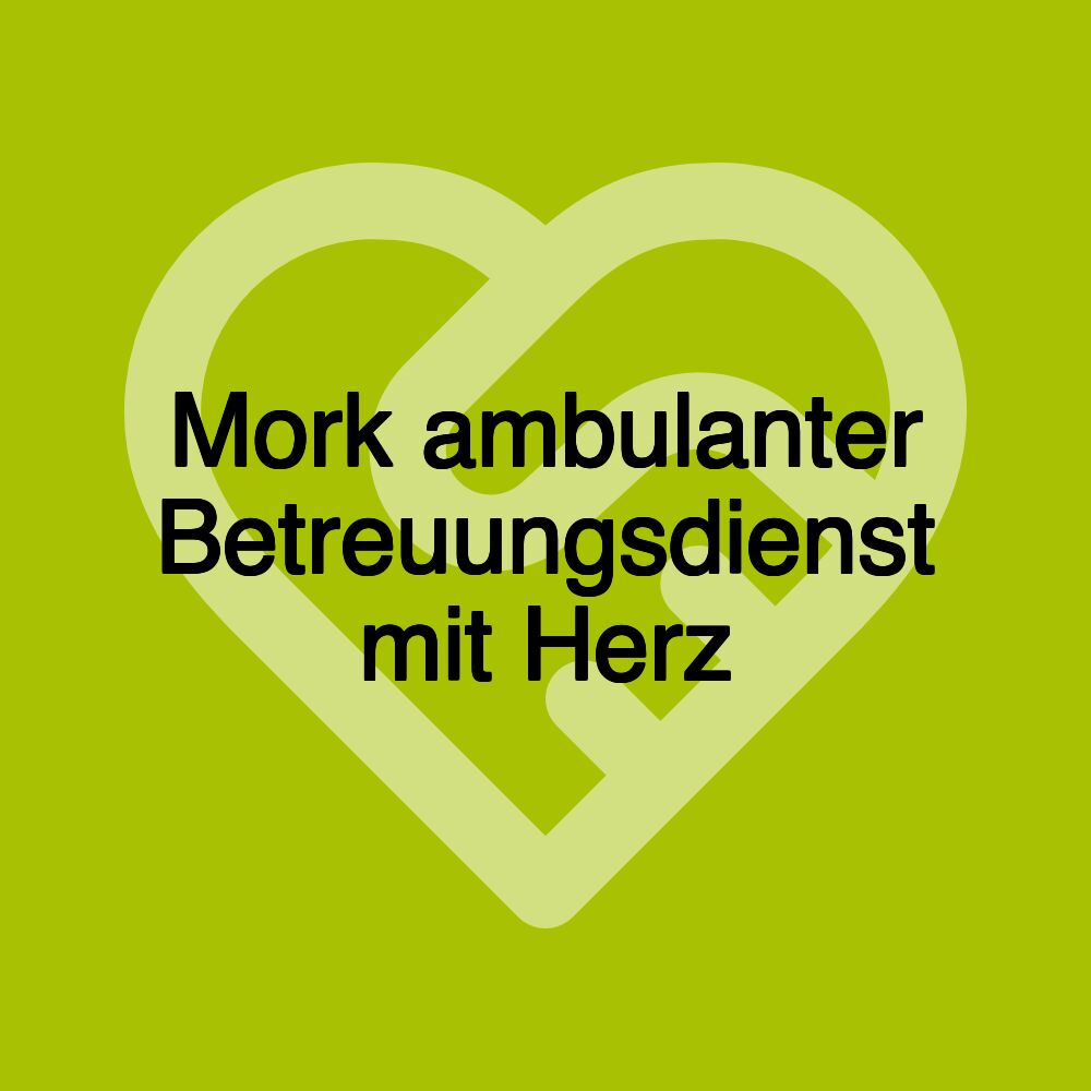 Mork ambulanter Betreuungsdienst mit Herz