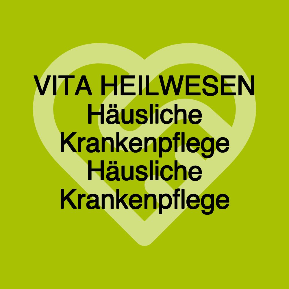 VITA HEILWESEN Häusliche Krankenpflege Häusliche Krankenpflege