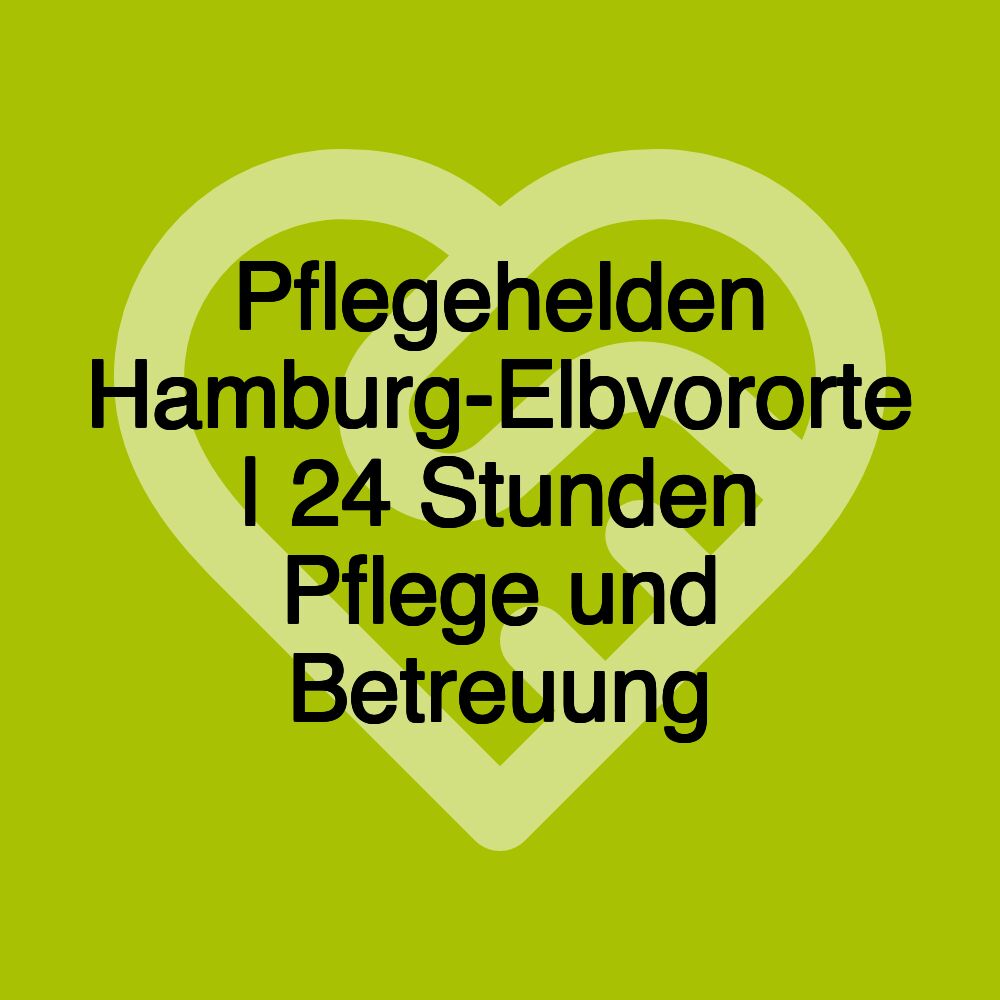 Pflegehelden Hamburg-Elbvororte | 24 Stunden Pflege und Betreuung