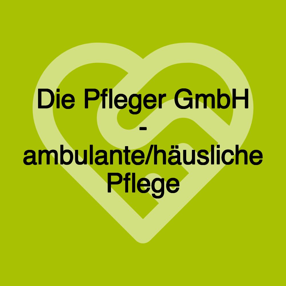 Die Pfleger GmbH - ambulante/häusliche Pflege