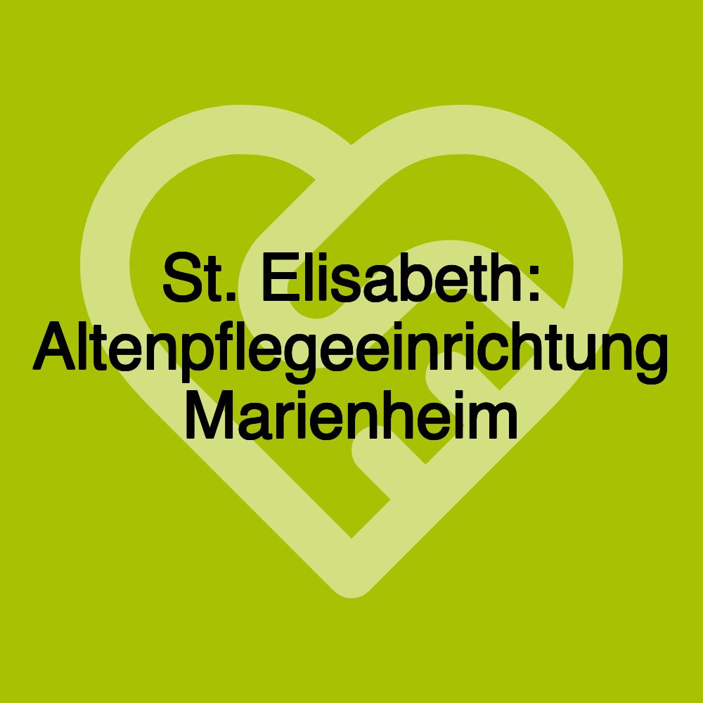 St. Elisabeth: Altenpflegeeinrichtung Marienheim