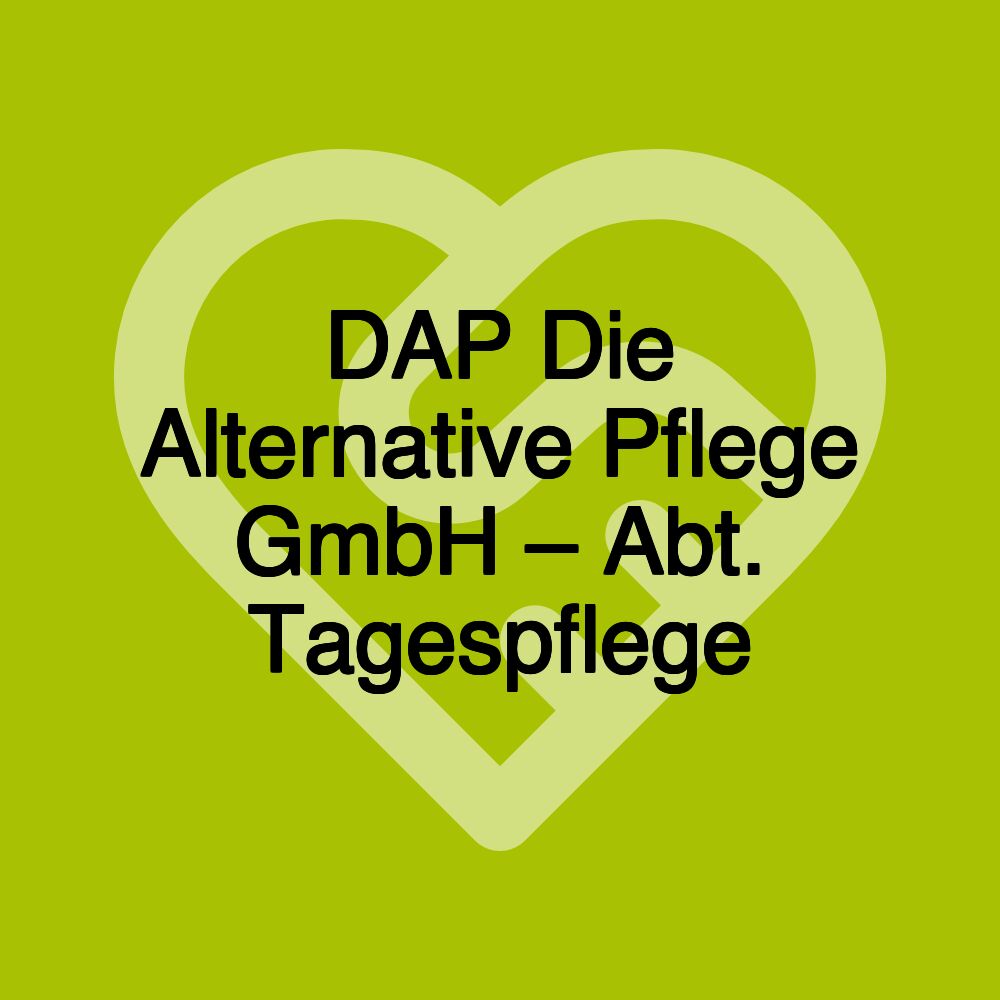 DAP Die Alternative Pflege GmbH – Abt. Tagespflege