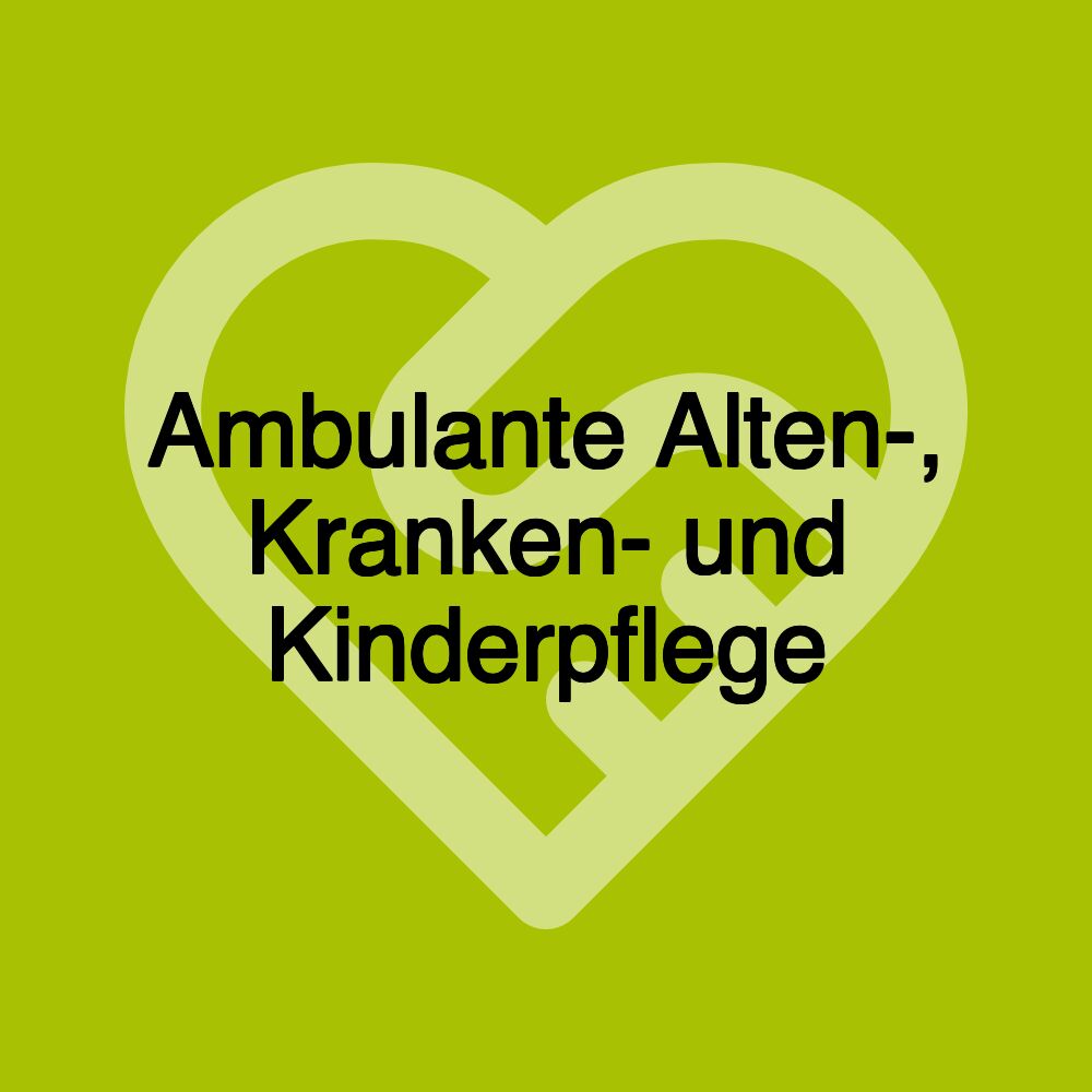 Ambulante Alten-, Kranken- und Kinderpflege