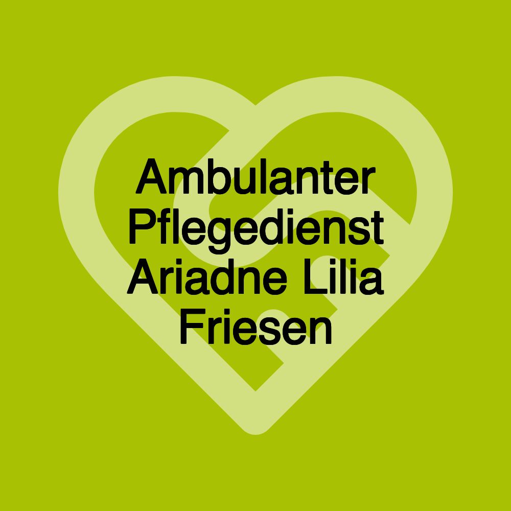 Ambulanter Pflegedienst Ariadne Lilia Friesen