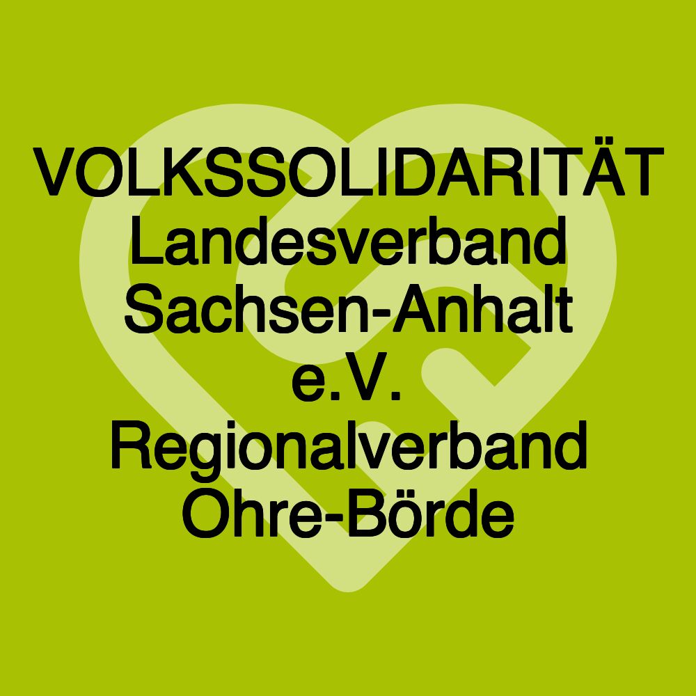 VOLKSSOLIDARITÄT Landesverband Sachsen-Anhalt e.V. Regionalverband Ohre-Börde