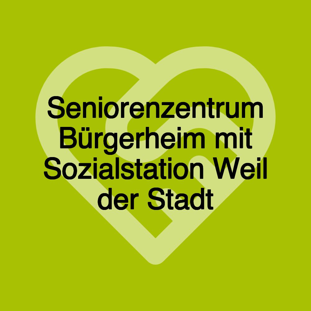 Seniorenzentrum Bürgerheim mit Sozialstation Weil der Stadt