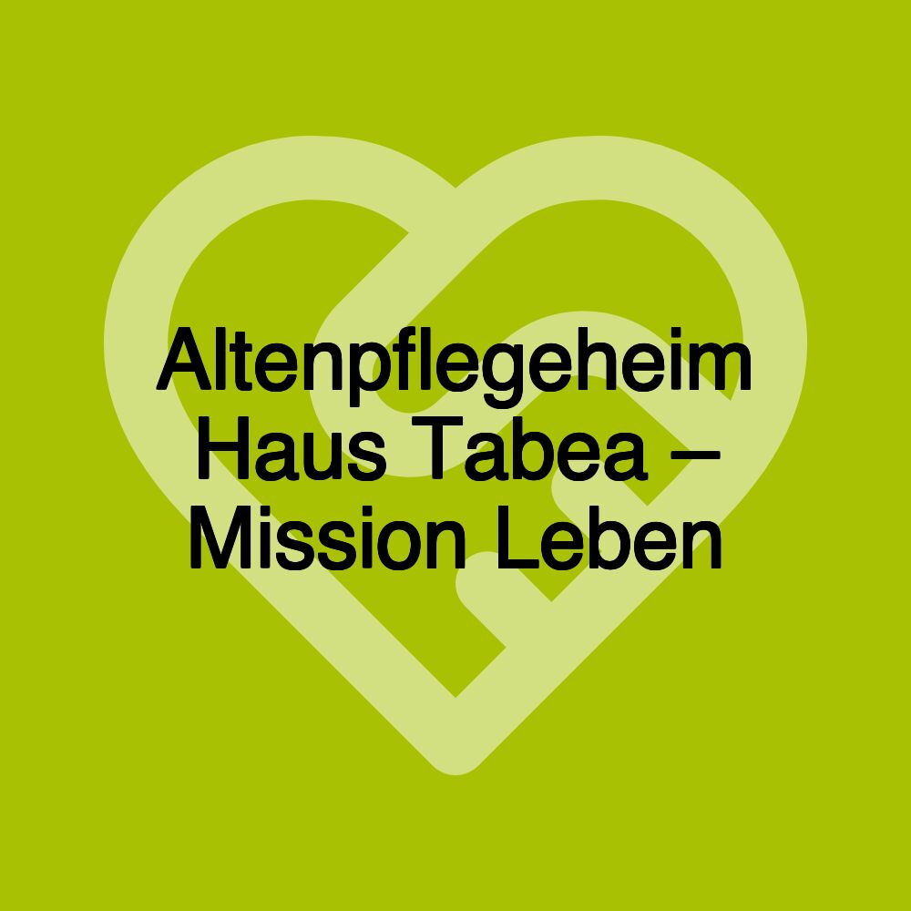 Altenpflegeheim Haus Tabea – Mission Leben