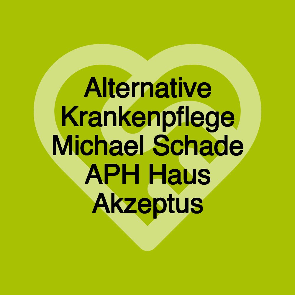 Alternative Krankenpflege Michael Schade APH Haus Akzeptus