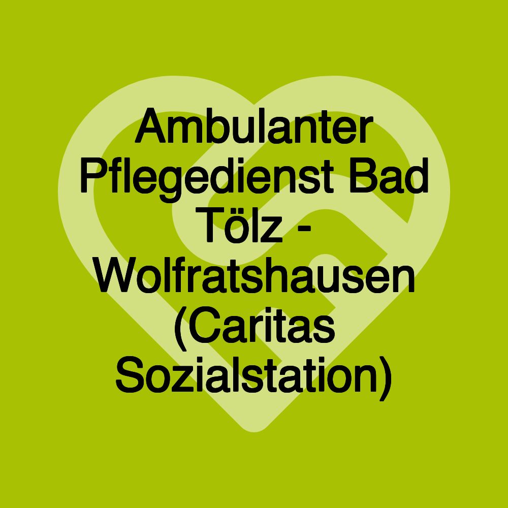 Ambulanter Pflegedienst Bad Tölz - Wolfratshausen (Caritas Sozialstation)