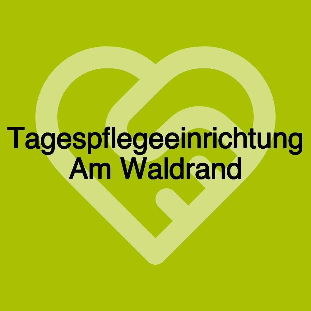 Tagespflegeeinrichtung Am Waldrand