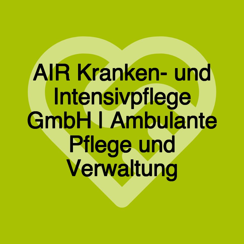 AIR Kranken- und Intensivpflege GmbH | Ambulante Pflege und Verwaltung