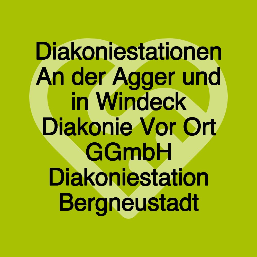 Diakoniestationen An der Agger und in Windeck Diakonie Vor Ort GGmbH Diakoniestation Bergneustadt