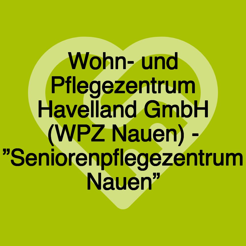 Wohn- und Pflegezentrum Havelland GmbH (WPZ Nauen) - ”Seniorenpflegezentrum Nauen”