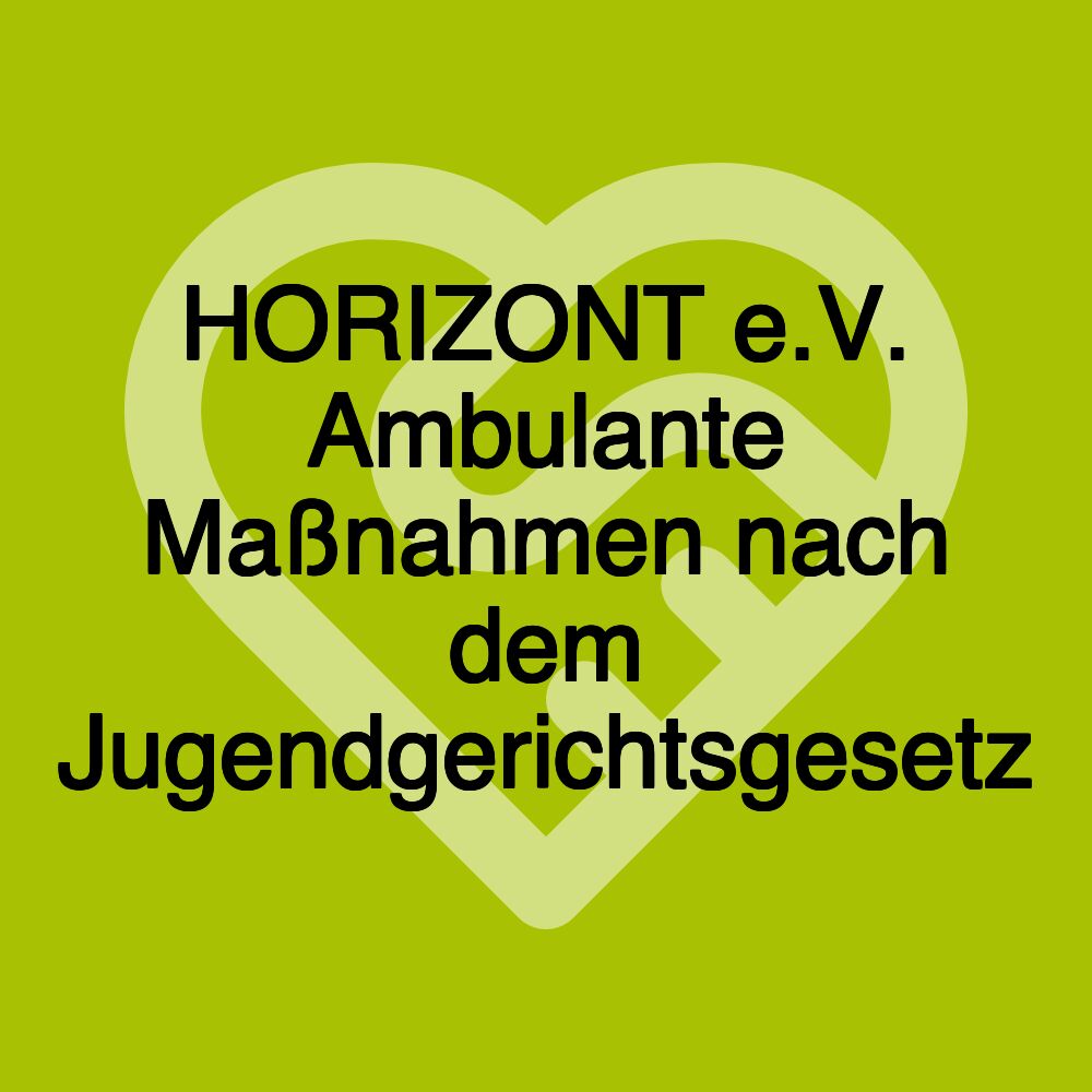 HORIZONT e.V. Ambulante Maßnahmen nach dem Jugendgerichtsgesetz