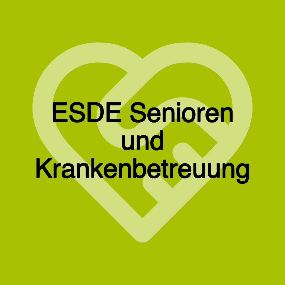 ESDE Senioren und Krankenbetreuung