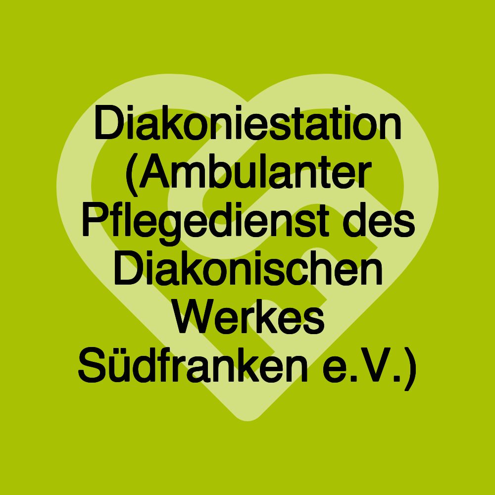 Diakoniestation (Ambulanter Pflegedienst des Diakonischen Werkes Südfranken e.V.)