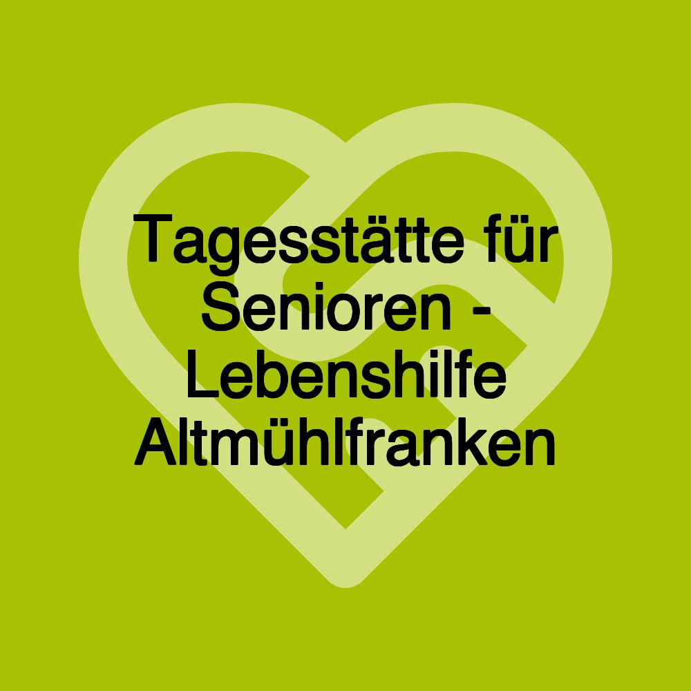 Tagesstätte für Senioren - Lebenshilfe Altmühlfranken