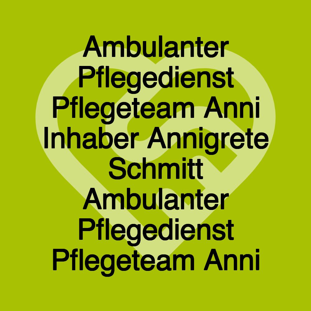 Ambulanter Pflegedienst Pflegeteam Anni Inhaber Annigrete Schmitt Ambulanter Pflegedienst Pflegeteam Anni