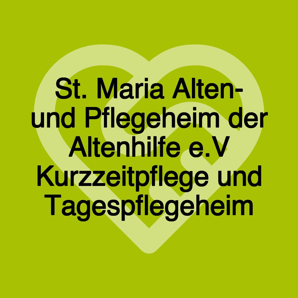 St. Maria Alten- und Pflegeheim der Altenhilfe e.V Kurzzeitpflege und Tagespflegeheim