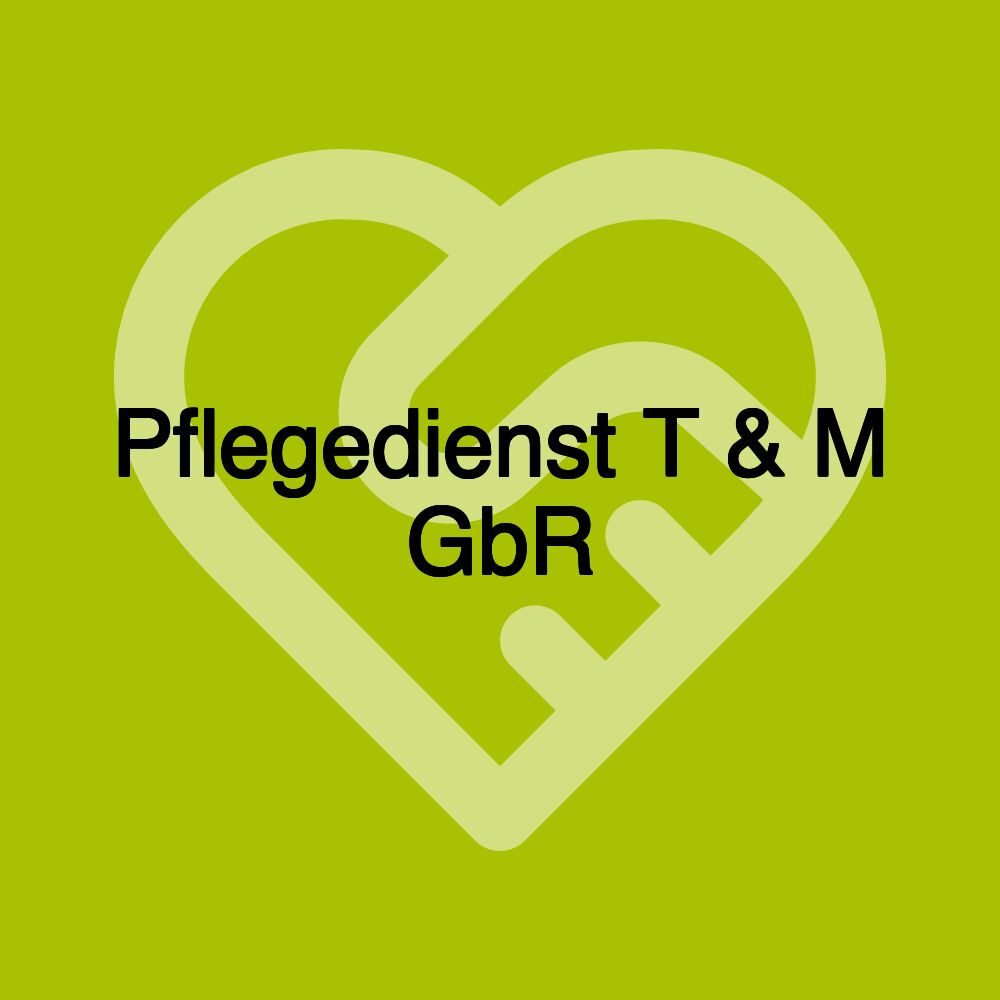 Pflegedienst T & M GbR