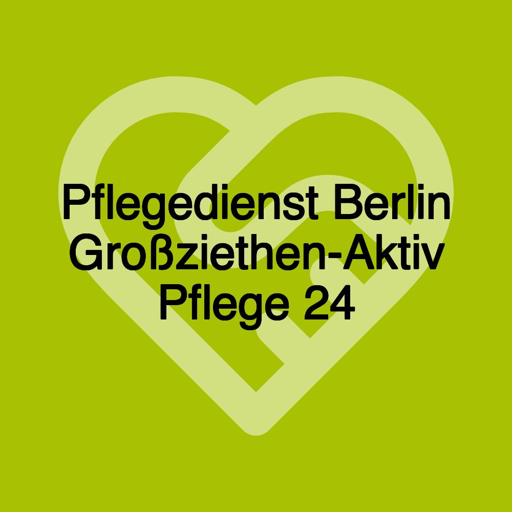 Pflegedienst Berlin Großziethen-Aktiv Pflege 24