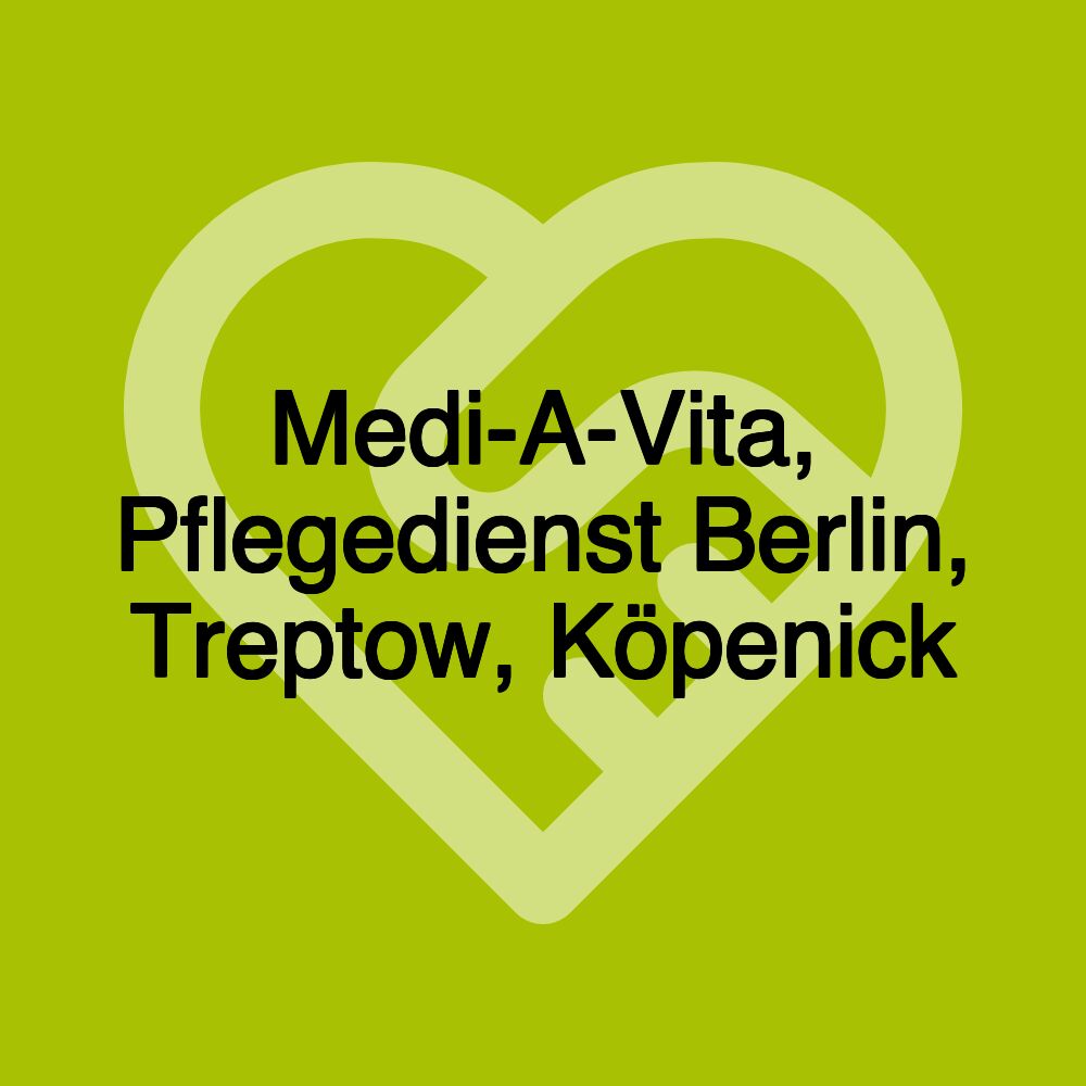 Medi-A-Vita, Pflegedienst Berlin, Treptow, Köpenick