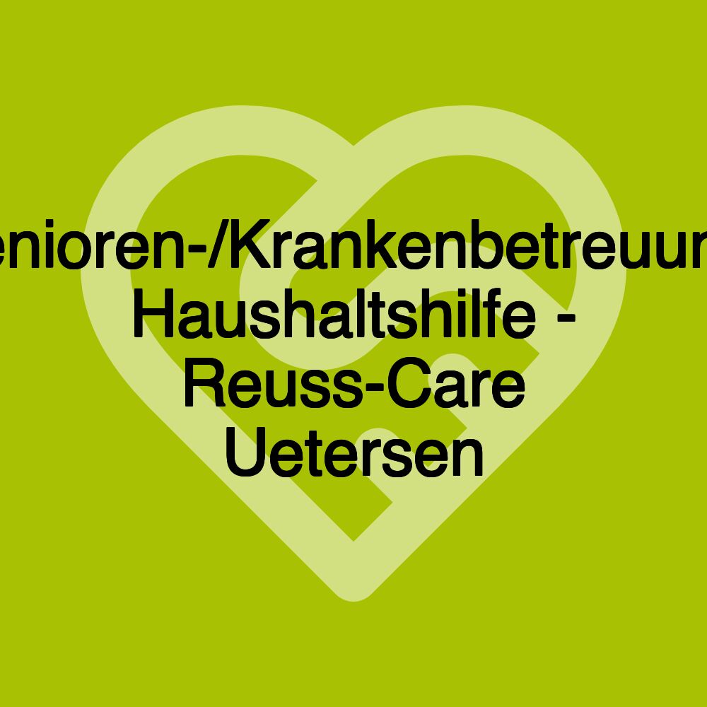 Senioren-/Krankenbetreuung, Haushaltshilfe - Reuss-Care Uetersen