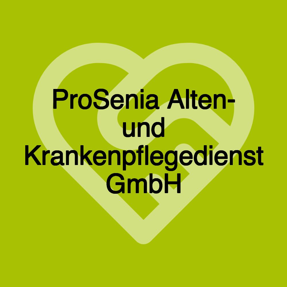 ProSenia Alten- und Krankenpflegedienst GmbH