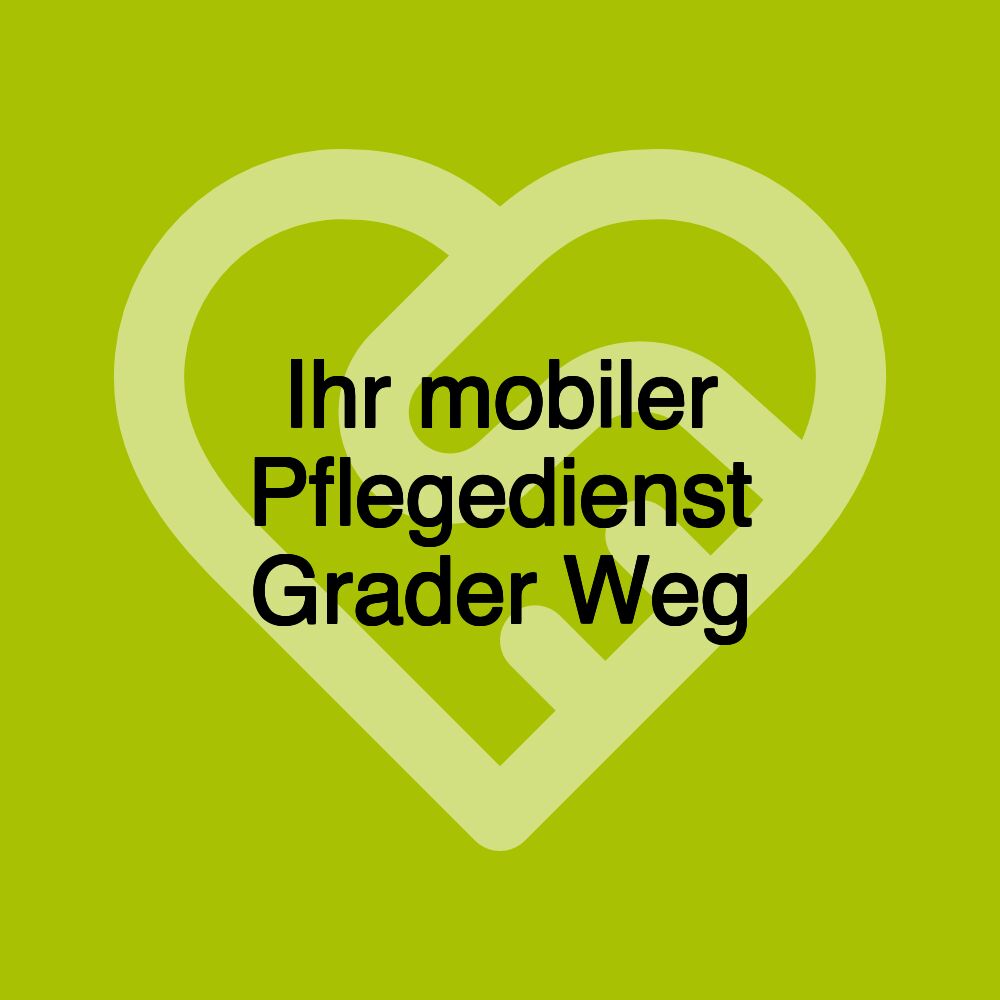 Ihr mobiler Pflegedienst Grader Weg