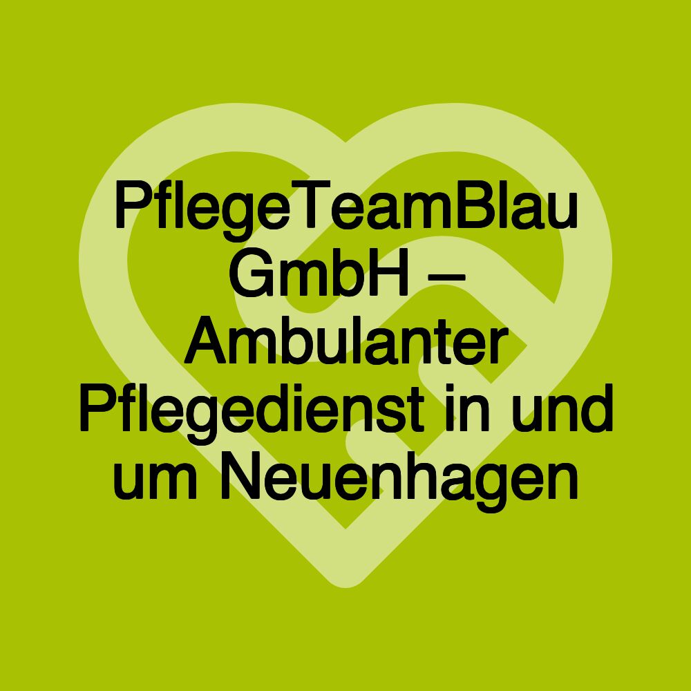 PflegeTeamBlau GmbH – Ambulanter Pflegedienst in und um Neuenhagen