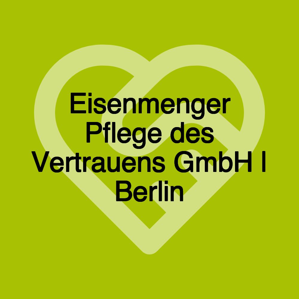 Eisenmenger Pflege des Vertrauens GmbH | Berlin