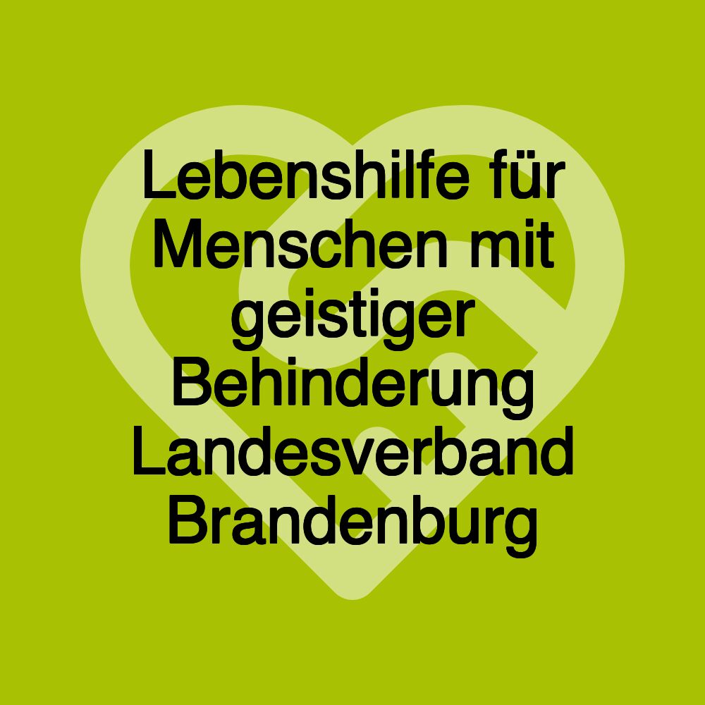 Lebenshilfe für Menschen mit geistiger Behinderung Landesverband Brandenburg