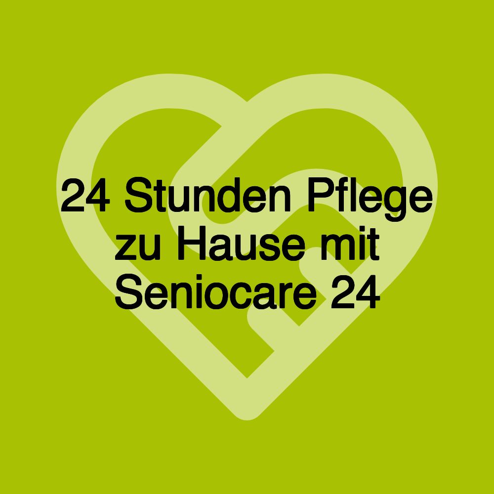 24 Stunden Pflege zu Hause mit Seniocare 24